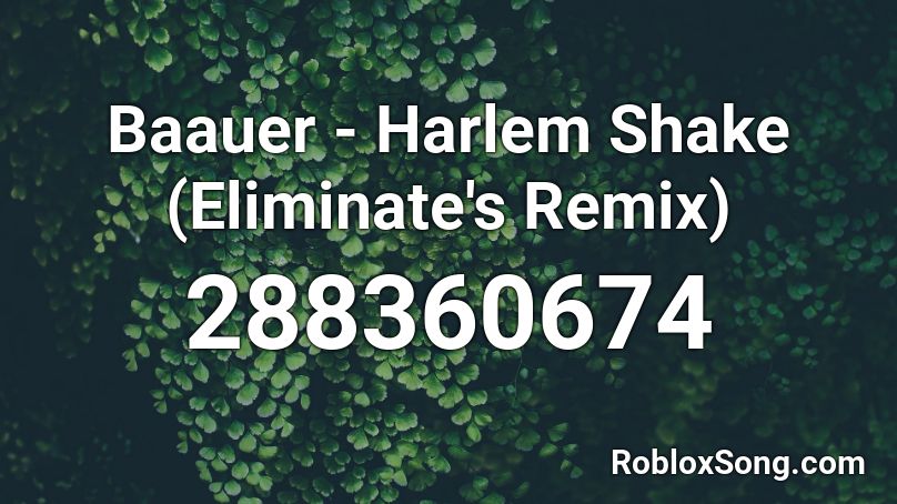 Baauer - Harlem Shake (Eliminate's Remix) Roblox ID
