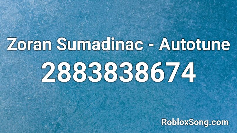 Zoran Sumadinac - Autotune Roblox ID