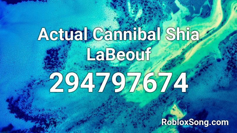Actual Cannibal Shia LaBeouf  Roblox ID