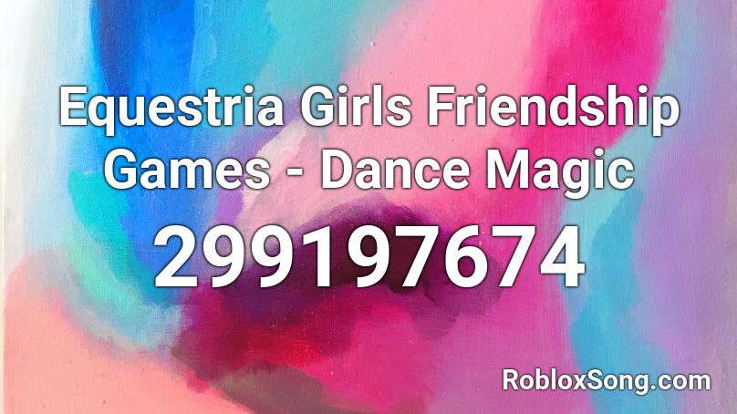 Equestria Girls Friendship Games - Dance Magic Roblox ID