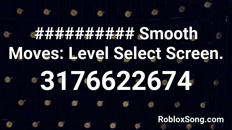 ########## Smooth Moves: Level Select Screen. Roblox ID