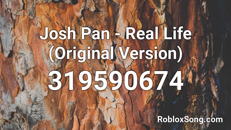 Josh Pan - Real Life (Original Version) Roblox ID