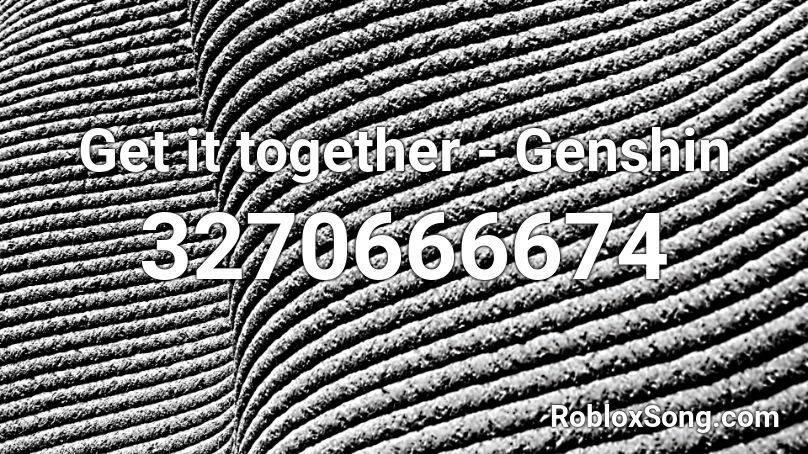 Get it together - Genshin Roblox ID