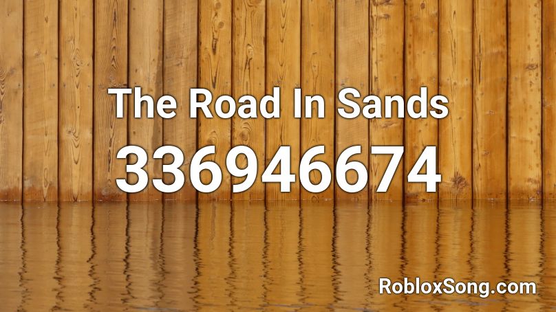 The Road In Sands Roblox ID