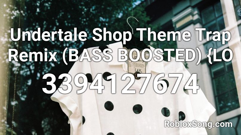 Undertale Shop Theme Trap Remix Bass Boosted Lo Roblox Id Roblox Music Codes - tem shop loud roblox id