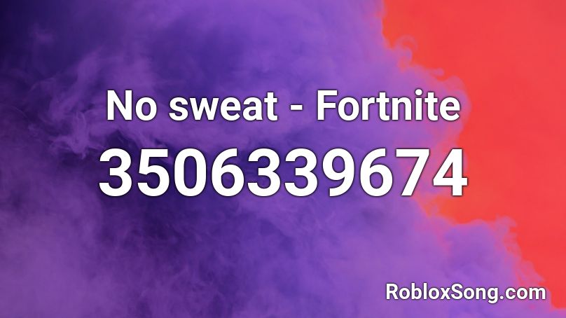 No sweat - Fortnite Roblox ID