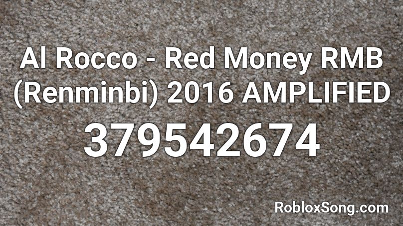 Al Rocco - Red Money RMB (Renminbi) 2016 AMPLIFIED Roblox ID