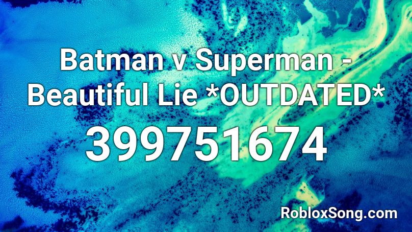 Batman v Superman - Beautiful Lie *OUTDATED* Roblox ID