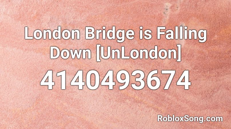 London Bridge Is Falling Down Unlondon Roblox Id Roblox Music Codes - roblox falling down
