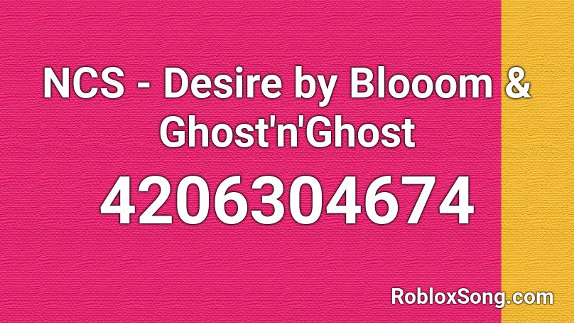 NCS - Desire by Blooom & Ghost'n'Ghost Roblox ID