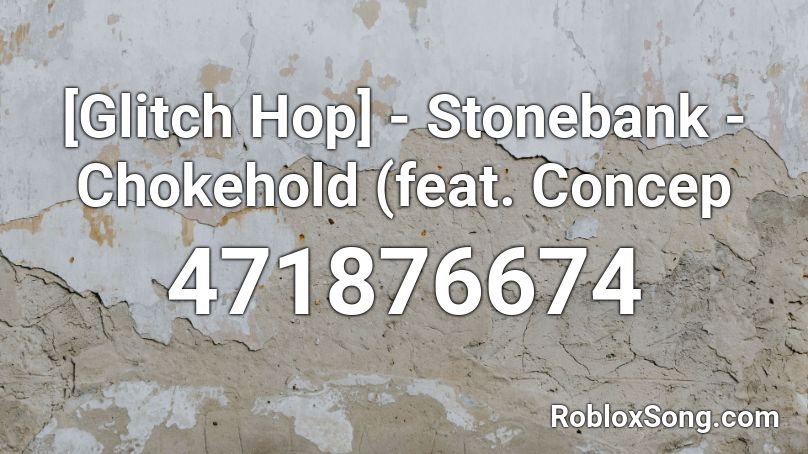 [Glitch Hop] - Stonebank - Chokehold (feat. Concep Roblox ID