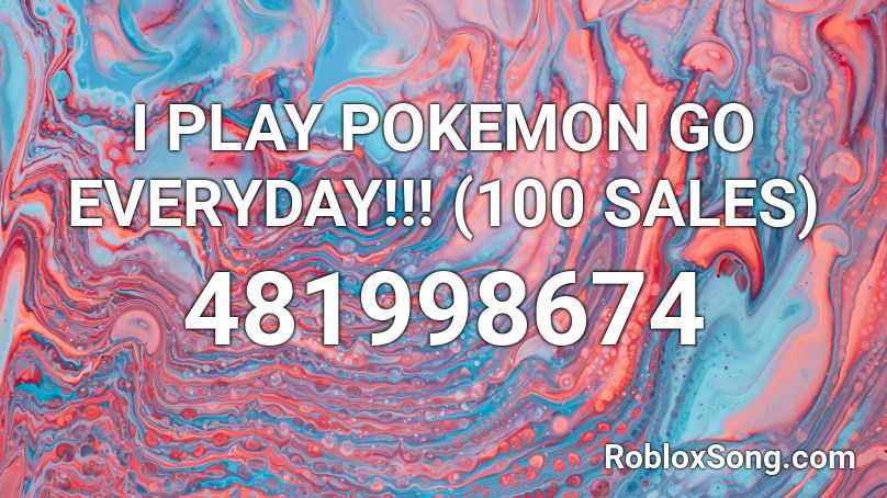 I PLAY POKEMON GO EVERYDAY!!! (100 SALES) Roblox ID