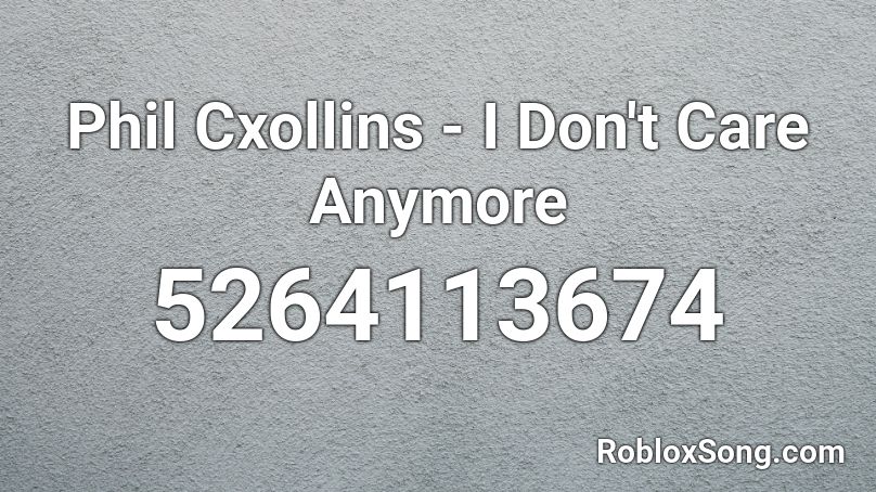 Phil Cxollins - I Don't Care Anymore Roblox ID