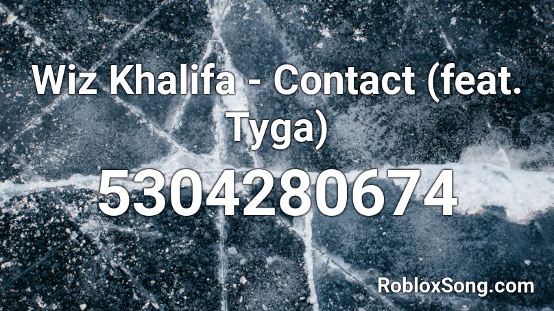 Wiz Khalifa - Contact (feat. Tyga) Roblox ID