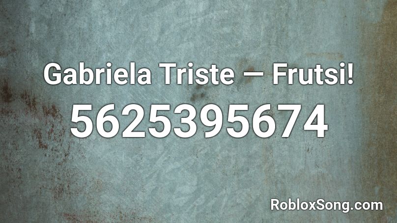 Gabriela Triste — Frutsi! Roblox ID