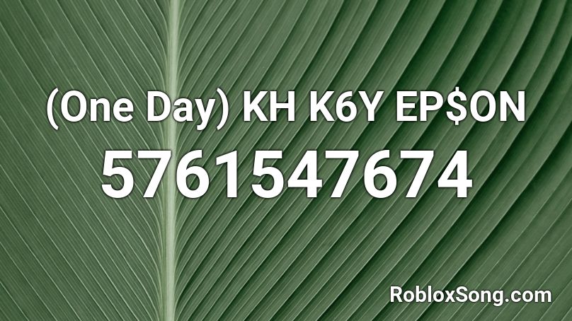 (One Day) KH  K6Y  EP$ON Roblox ID