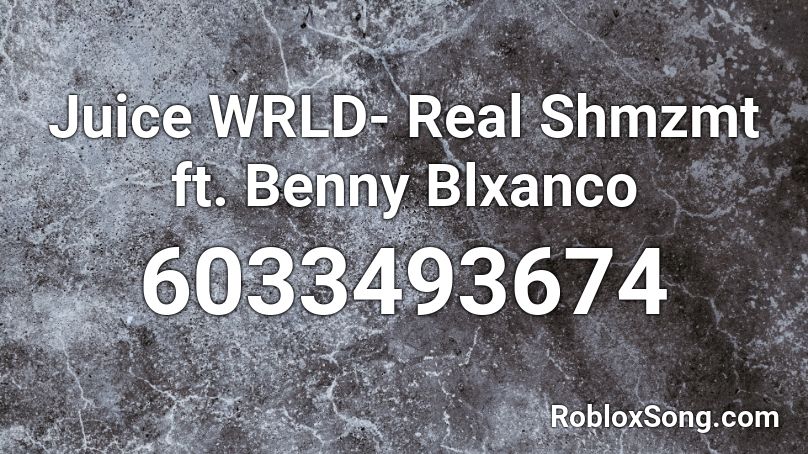 Juice WRLD- Real Shmzmt ft. Benny Blxanco Roblox ID