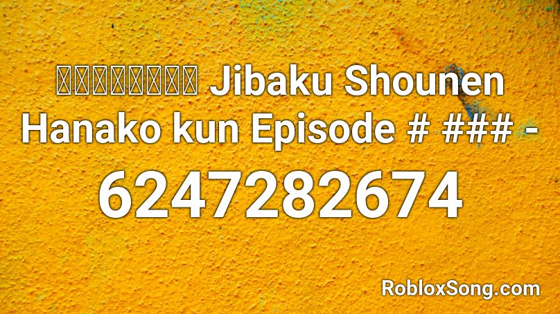 地縛少年花子くん Jibaku Shounen Hanako kun Episode # ### - Roblox ID