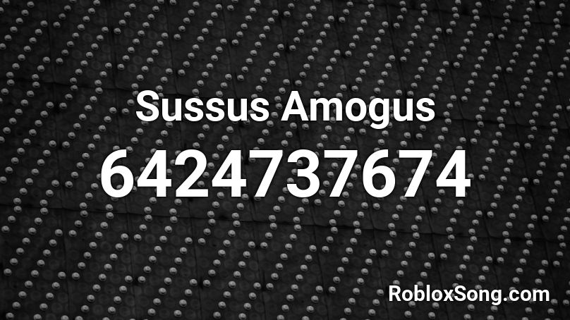 Sussus Amogus Roblox ID