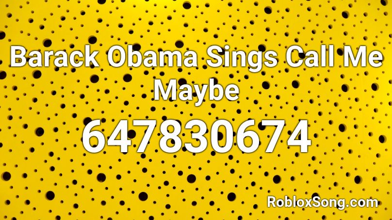 Barack Obama Sings Call Me Maybe Roblox ID