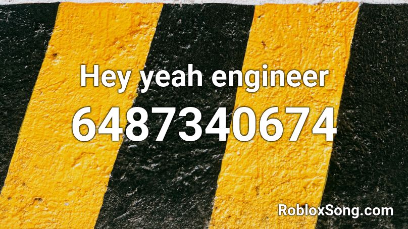 Hey yeah engineer Roblox ID