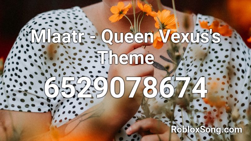 Mlaatr - Queen Vexus's Theme Roblox ID