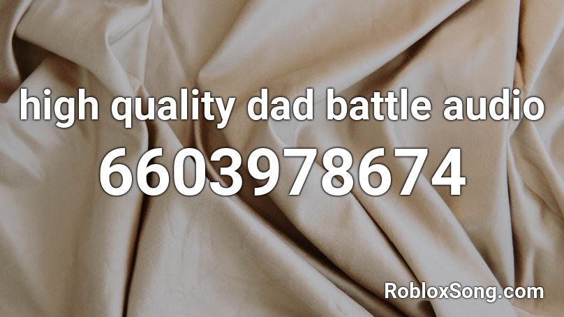 high quality dad battle audio Roblox ID