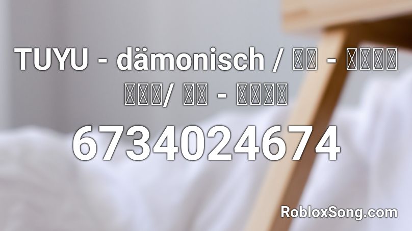 TUYU - dämonisch / ツユ - デモーニッシュ/ 츠유 - 데모니슈 Roblox ID