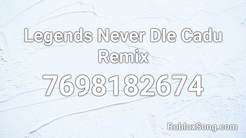 Legends Never DIe Cadu Remix Roblox ID