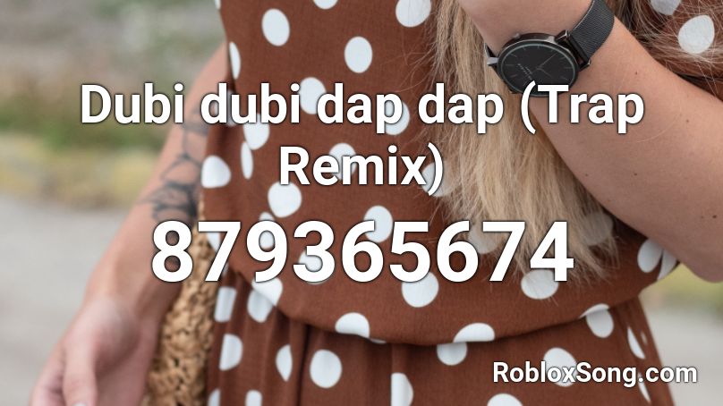 Dubi dubi dap dap (Trap Remix) Roblox ID