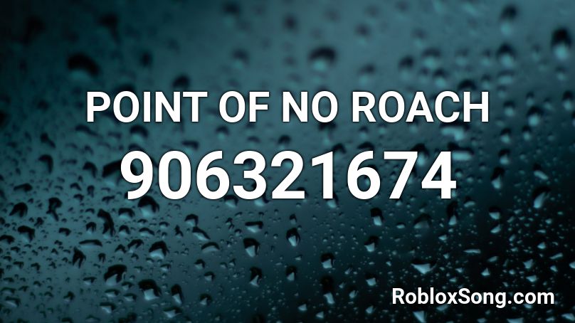 POINT OF NO ROACH  Roblox ID