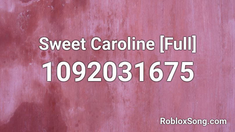  Sweet Caroline [Full] Roblox ID