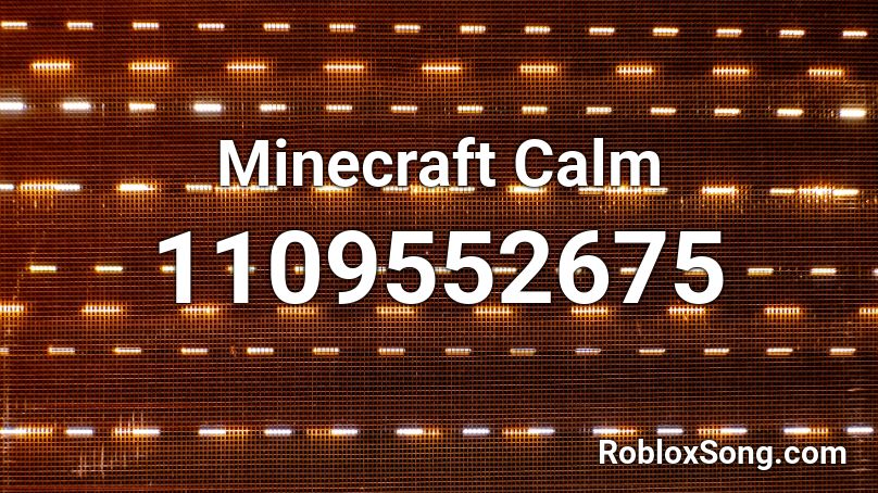 Minecraft Calm Roblox ID