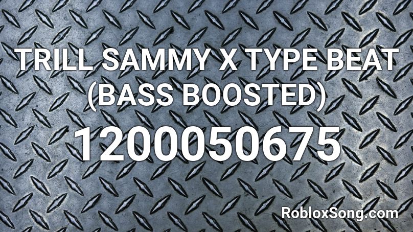 TRILL SAMMY X TYPE BEAT (BASS BOOSTED) Roblox ID