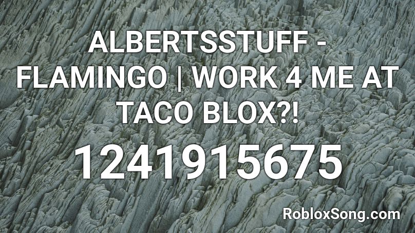 ALBERTSSTUFF - FLAMINGO | WORK 4 ME AT TACO BLOX?! Roblox ID