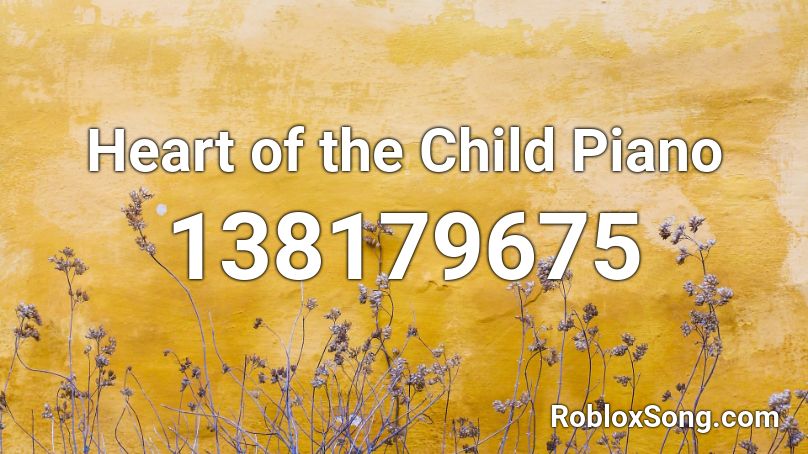 Heart of the Child Piano Roblox ID