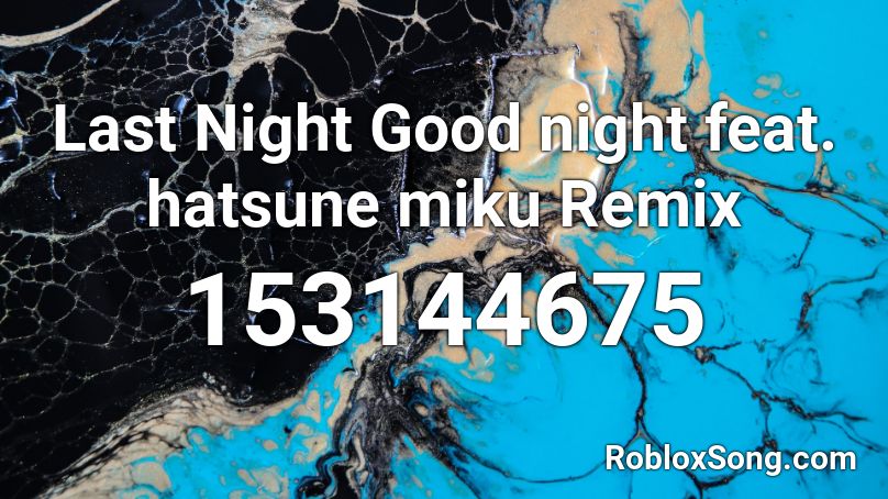 Last Night Good night feat. hatsune miku Remix Roblox ID