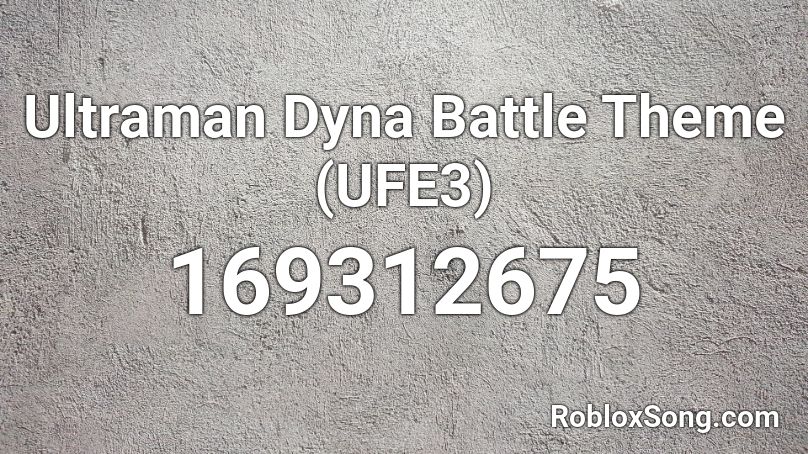 Ultraman Dyna Battle Theme (UFE3) Roblox ID