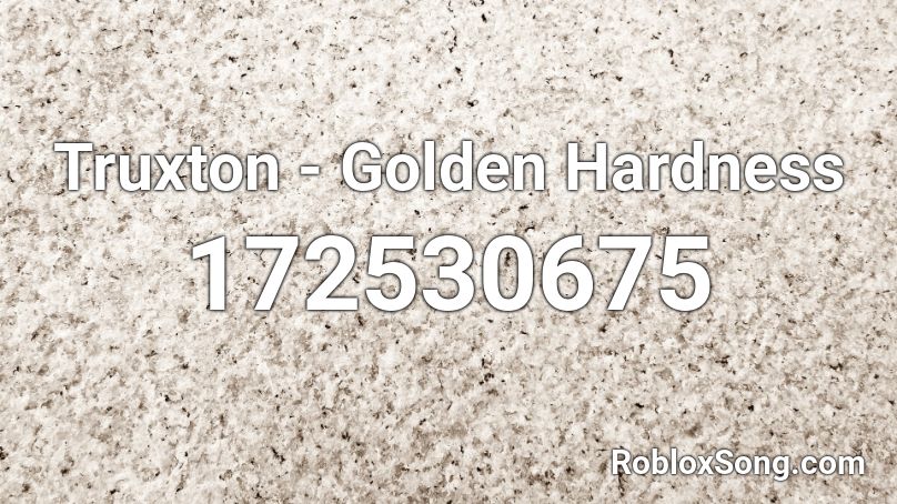 Truxton - Golden Hardness Roblox ID