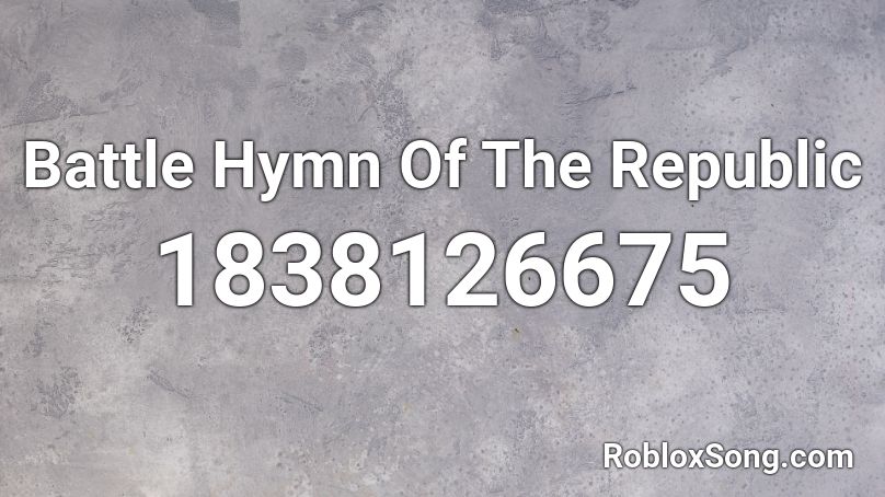 Battle Hymn Of The Republic Roblox ID