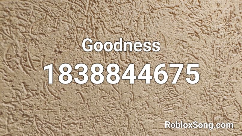 Goodness Roblox ID