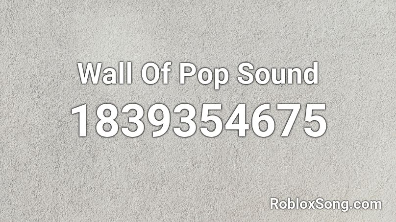 Wall Of Pop Sound Roblox ID