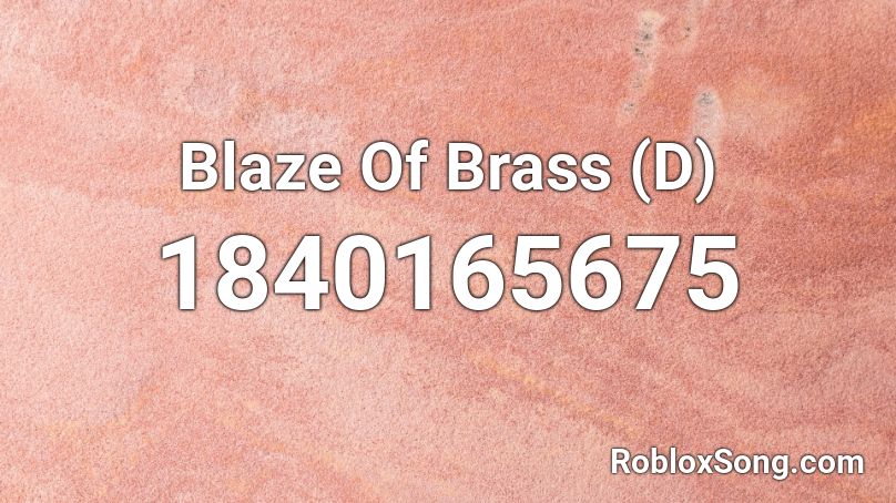 Blaze Of Brass (D) Roblox ID