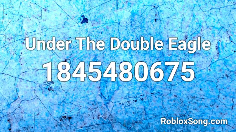 Under The Double Eagle Roblox ID