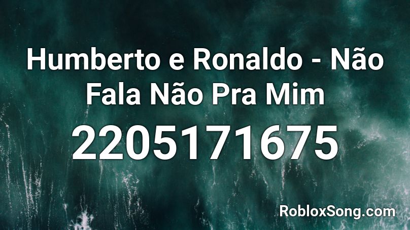 Humberto e Ronaldo - Não Fala Não Pra Mim Roblox ID