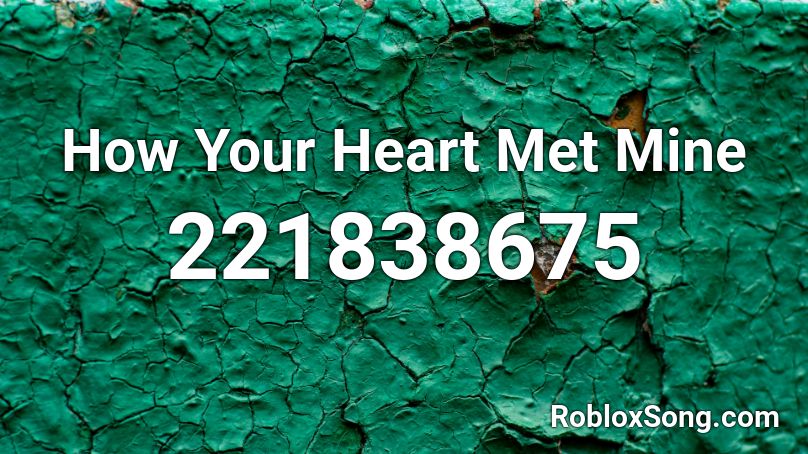 How Your Heart Met Mine Roblox ID