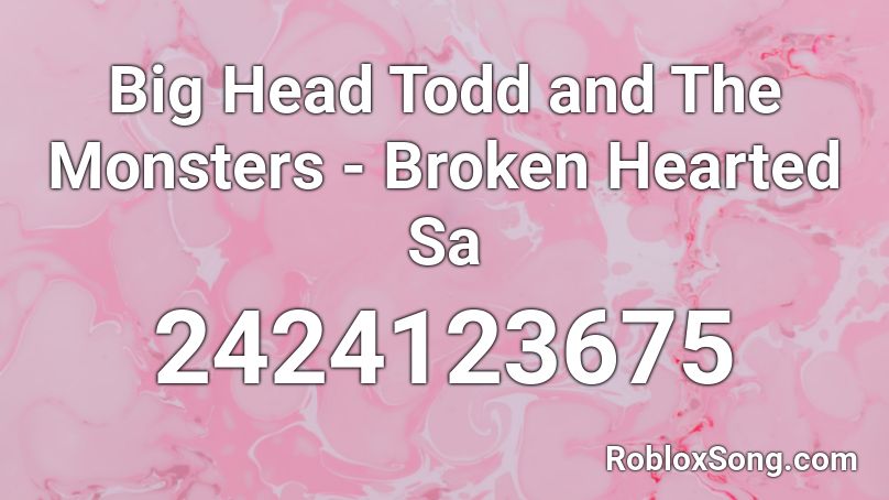Big Head Todd and The Monsters - Broken Hearted Sa Roblox ID