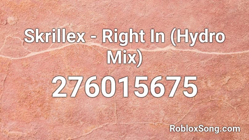 Skrillex - Right In (Hydro Mix) Roblox ID