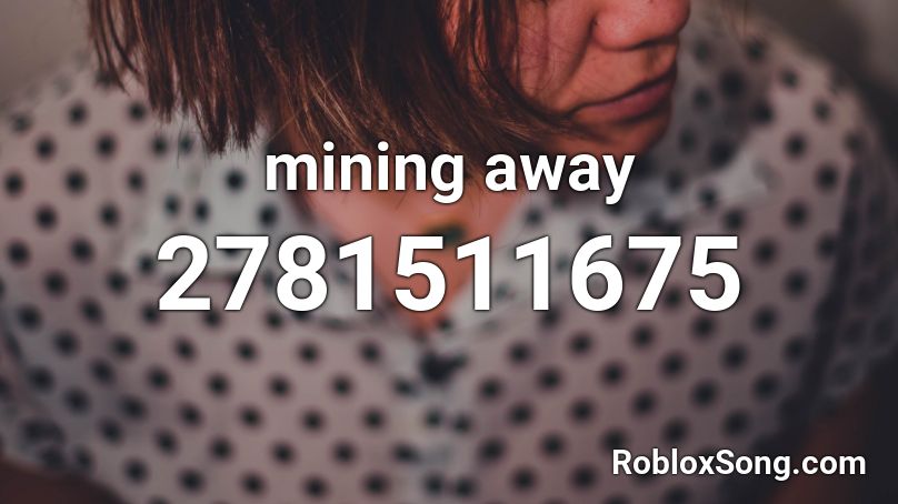 mining away Roblox ID
