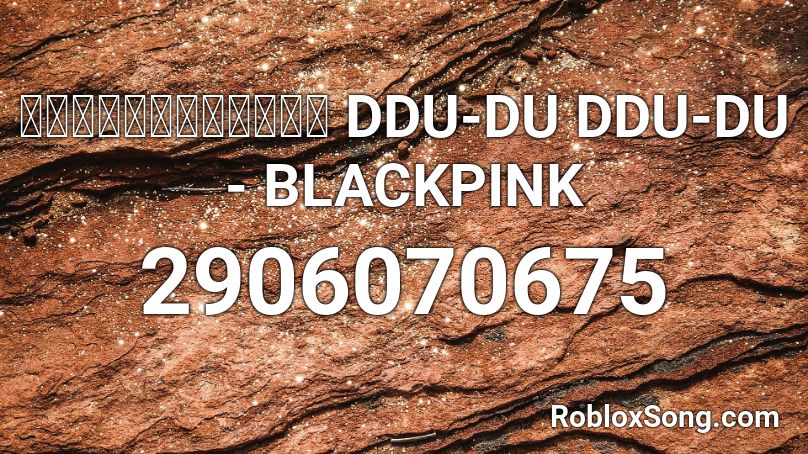 นายกร้องเพลง DDU-DU DDU-DU - BLACKPINK Roblox ID